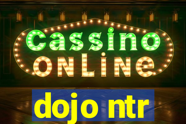 dojo ntr